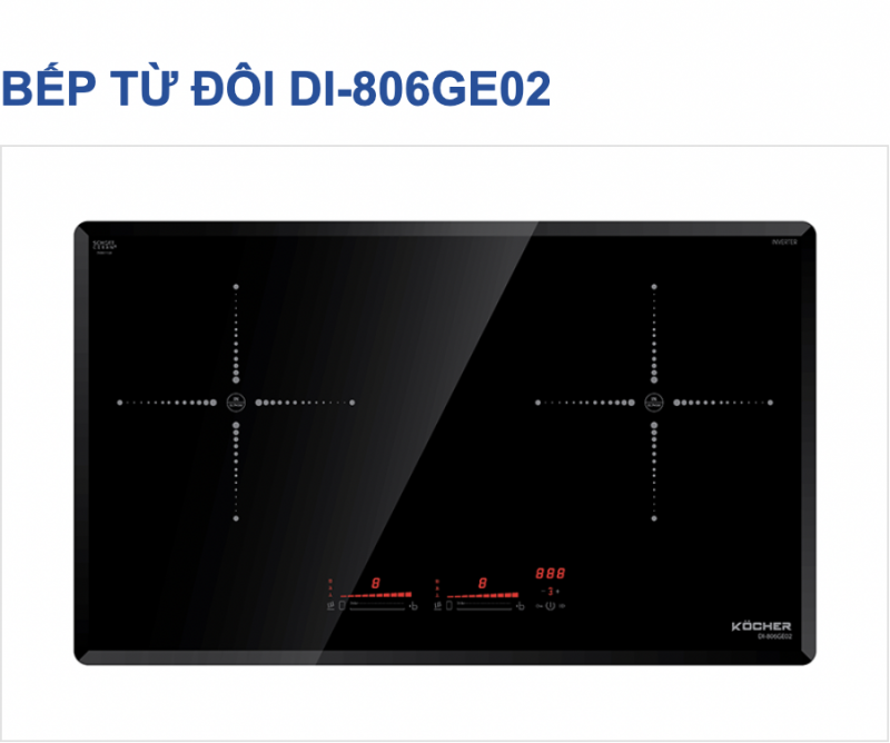 BẾP TỪ KOCHER DI-806GE02 ( LIÊN HỆ TRỰC TIẾP ĐỂ CÓ GIÁ TỐT NHẤT )